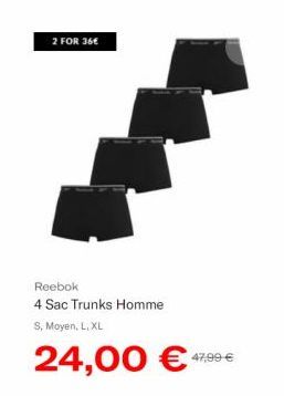 2 FOR 36€  Reebok  4 Sac Trunks Homme S. Moyen, L, XL  24,00 €  47,99 € 