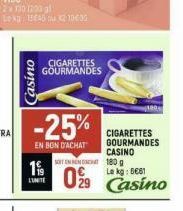 Casino  CIGARETTES GOURMANDES  -25%  EN BON D'ACHAT  1%  CIGARETTES GOURMANDES CASINO  180 g  SOT ENNEN C  029 Casino 