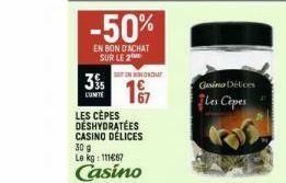 3% LUMITE  -50%  EN BON D'ACHAT SUR LE 2  IN ORDU  LES CÈPES DÉSHYDRATÉES CASINO DELICES 30 9 Le kg: 111667  Casino  Gasino Délices  Les Capes 