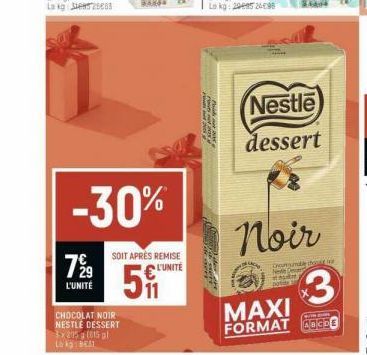 729  L'UNITÉ  -30%  CHOCOLAT NOIR NESTLE DESSERT 3x205 g (015 pl Lokg  SOIT APRÈS REMISE L'UNITÉ  5  rene 205  A  Nestle dessert  Noir  Chandle dop te Nee  na  3  MAXI FORMAT UCP 