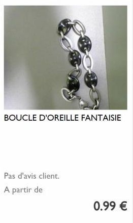 BOUCLE D'OREILLE FANTAISIE  Pas d'avis client.  A partir de  0.99 € 