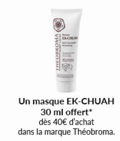 SECRET CACAD  ROBOTE  EK-CHUA  Un masque EK-CHUAH  30 ml offert*  dès 40€ d'achat  dans la marque Théobroma. 