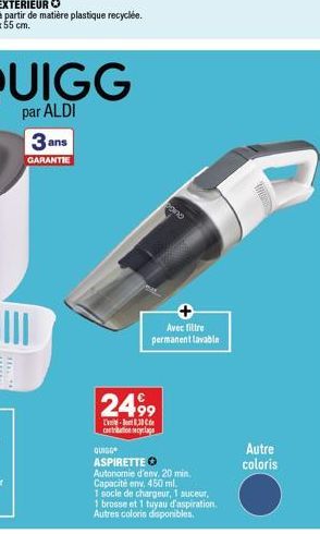 3 ans  GARANTIE  pono  Avec filtre permanent lavable  2499  L-130 contribution secyclage  quar-ASPIRETTE  Autonomie d'env. 20 min. Capacité env. 450 ml.  1 socle de chargeur, 1 suceur,  1 brosse et 1 