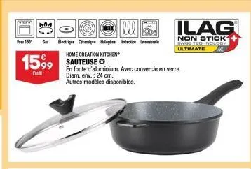 lll  four 150 gaz électrique céramique haloge induction ve  1599 sauteuse  l'  home creation kitchen  en fonte d'aluminium. avec couvercle en verre. diam. env.: 24 cm. autres modèles disponibles.  &  