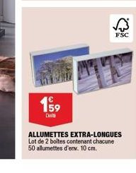 159  L'unit  FSC  ALLUMETTES EXTRA-LONGUES Lot de 2 boîtes contenant chacune 50 allumettes d'env. 10 cm. 