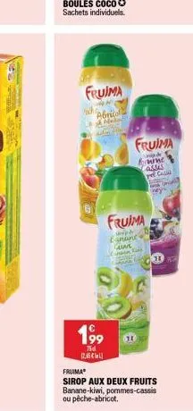 fruima  abricol a satin  19⁹9  tid 12,46 €  fruima  de  mine  cases yee cas  fruima  wwpd financ  cui  m  bak  ineyi  11  fruima  sirop aux deux fruits banane-kiwi, pommes-cassis ou pêche-abricot. 