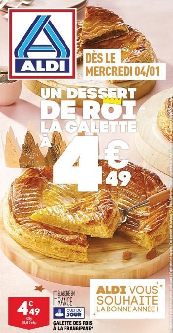 ALDI  MIC  UN DESSERT  DE ROI LA GALETTE  449  12  maC  ÉLABORÉ EN FRANCE  CUIT DU JOUR  DÈS LE MERCREDI 04/01  GALETTE DES ROIS À LA FRANGIPANE*  €  149  ALDI VOUS SOUHAITE  LA BONNE ANNÉE!  