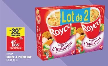 -30**  DE REMISE IMMEDIATE  2%  185  15312.09 l  ROYCH" SOUPE À L'INDIENNE Le lot de 2.  Lot de 2 Royce Royc  L'Indienne  Soupe  L'Indienne 