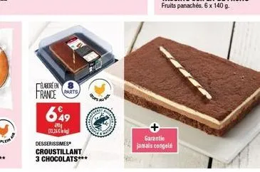 élabore en  france parts  649  480  113.26  desserissimes croustillant 3 chocolats***  garantie  jamais congelé 