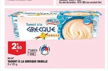 2.50  1kg  yaourt à la grecque  elabore en france an  milsa  yaourt à la grecque vanille 8 x 125 g.  milsa  lait  vanille  tangis 