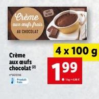 Crème aux aufs frais AU CHOCOLAT  Crème aux oeufs chocolat (2)  Produt frais  1.9⁹9⁹  4 x 100 g 