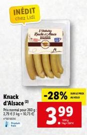 INÉDIT chez Lidl  Knack d'Alsace (2)  Produit frais  Prix normal pour 260 g: 2,79 € (1 kg 10,73 € ²616636  8 Kachace  -28%  3.9⁹9  SUR LE PRIX AU KILD 