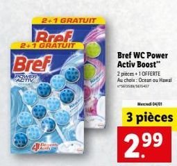 Bref  POWER ACTIV OCEAM  2+1 GRATUIT  Bref  2+1 GRATUIT  events Aints  Bref WC Power Activ Boost" 2 pièces +1 OFFERTE Au choix: Ocean ou Hawai 5673580/3615437  Mercredi 04/01  3 pièces  2.⁹⁹ 