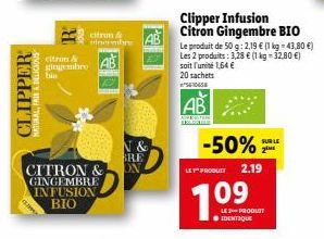 CLIPPER  NATURAL, FRIE & DELICIOUS  citron & gingembre  CITRON & GINGEMBRE  INFUSION BIO  citron & inombre  N & SRE ON  Clipper Infusion Citron Gingembre BIO  AB  AUPERTER  Le produit de 50 g: 2,19 € 