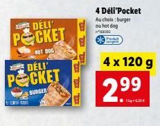 4  ZOE  DÉLI' POCKET  HOT DOG  Zloffic  DELI  POCKET  BURGER  4 Déli'Pocket Au choix: burger ou hot dog  08193  Fangel  4 x 120 g  2.⁹9  ● 1kg-633 € 