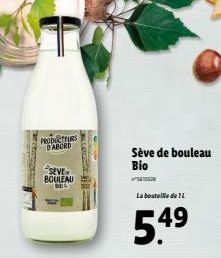 1  PRODUCTEURS DABORD  SEVE BOULEAU  BOS  Sève de bouleau  Bio  La bouteille de L  5.49 