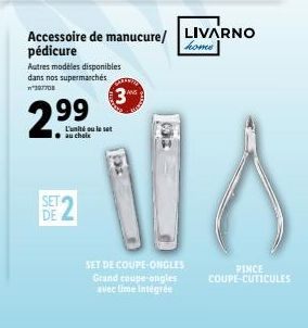 Accessoire de manucure/  pédicure  Autres modèles disponibles dans nos supermarchés 107708  3  2.99  SET DE  15  L'unité ou le set au choix  LIVARNO home  Os  PINCE COUPE-CUTICULES  SET DE COUPE-ONGLE