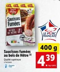 0, d., na  Saint  Alby  Saucisses Fumées  AU BOIS DE METRE  தீமூவர்  Saucisses fumées au bois de Hêtre (2) Qualité supérieure  560660  181  L..J LE PORC FRANÇAIS  400 g  4.39 