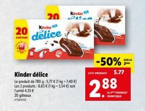 20  SOOTERS  Kinder  delice  20 2  Kinder délice  Le produit de 780 g: 5,77 € (1 kg = 7,40 €) Les 2 produits: 8,65 € (1 kg - 5,54 €) soit Tunite 4.33 € 20 gâteaux  SEIS  Kinder  -50%2  LE-PRODUIT 5.77