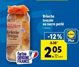 alrer  san Dierre  Brioche Tressée  à l  farine ORIGINE FRANCE  Brioche tressée au sucre perlé  **00032  -12%  2.35  205  1456€  Plus 