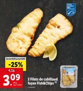 dum 04/01 aumar 10/01  -25%  4.14  3.9  t-mose  2 filets de cabillaud façon fish&chips (2)  sede  reche  surable msc 