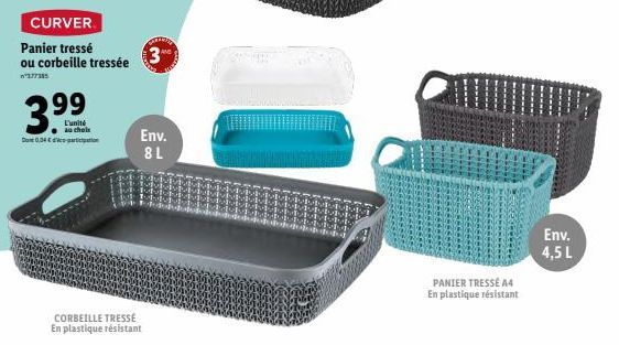 CURVER.  Panier tressé ou corbeille tressée 3  377385  3.⁹9⁹  99  Dont 0,04 €  L'unité u chole Sicipation  CORBEILLE TRESSÉ En plastique résistant  Env. 8L  PANIER TRESSÉ A4 En plastique résistant  En