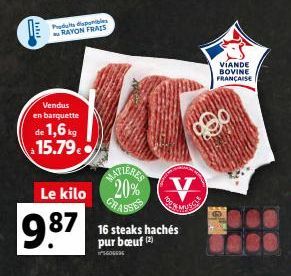 TET  Put donibles RAYON FRAIS  Vendus  en barquette  de 1,6 kg 15.79€  Le kilo  9.87  MATIERES 20% V  16 steaks hachés pur bœuf (2)  ²009  VIANDE BOVINE FRANÇAISE  