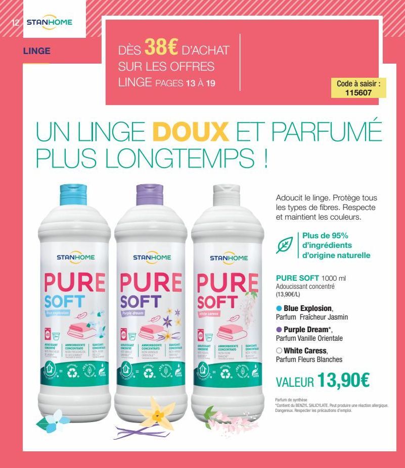 STANHOME  LINGE  UN LINGE DOUX ET PARFUMÉ PLUS LONGTEMPS !  STANHOME  STANHOME  PURE PURE PURE SOFT  SOFT  SOFT  the expusion  Purple dream  DÈS 38€ D'ACHAT  SUR LES OFFRES LINGE PAGES 13 À 19  ACANT 