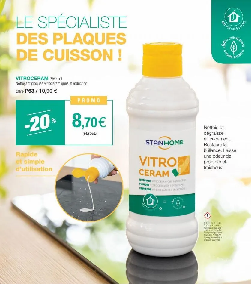 le spécialiste des plaques de cuisson !  vitroceram 250 ml nettoyant plaques vitrocéramiques et induction offre p63 / 10,90 €  -20%  rapide et simple d'utilisation  promo  8,70€  (34,80€/l)  stanhome 