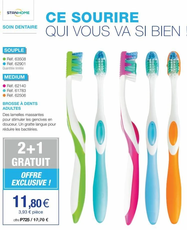 stanhome  soin dentaire  souple  réf. 63508 réf. 62901 quantitée limitée  medium  réf. 62140  réf. 61783  réf. 62506  brosse à dents adultes  ce sourire qui vous va si bien !  des lamelles massantes p