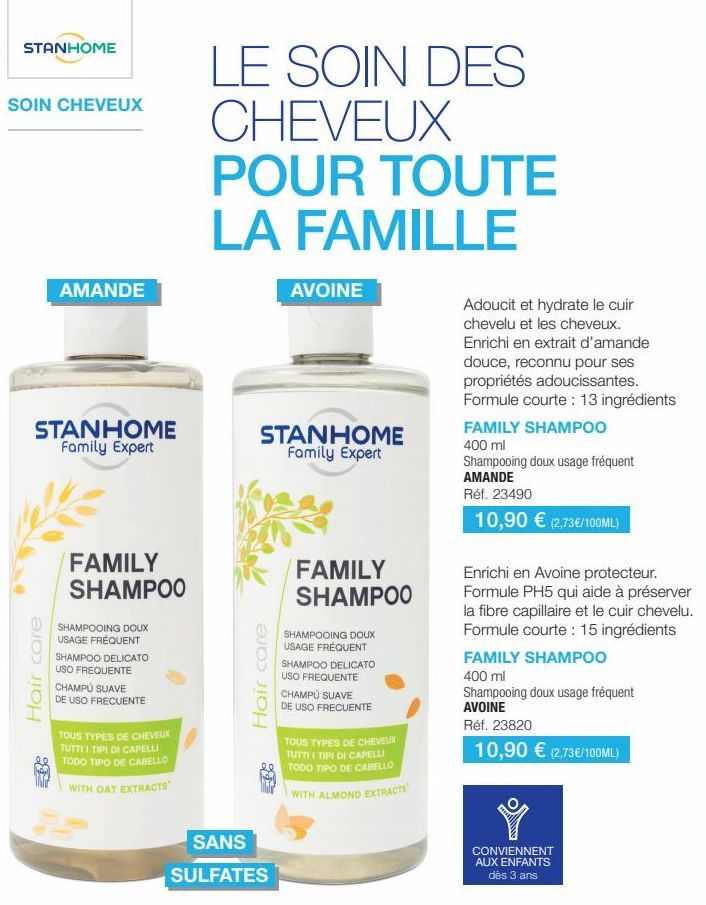 STANHOME  SOIN CHEVEUX  STANHOME Family Expert  Hair care  AMANDE  88  FAMILY SHAMPOO  SHAMPOOING DOUX USAGE FRÉQUENT SHAMPOO DELICATO USO FREQUENTE CHAMPÚ SUAVE DE USO FRECUENTE  TOUS TYPES DE CHEVEU