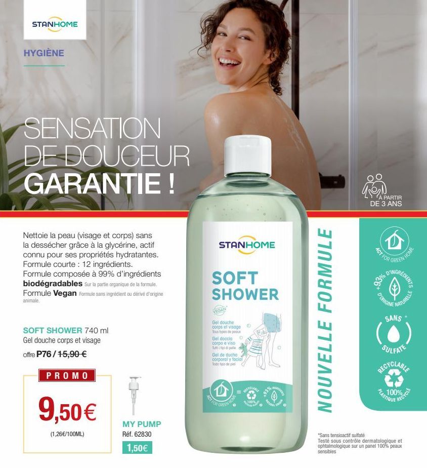 STANHOME  HYGIÈNE  SENSATION DE DOUCEUR GARANTIE !  Nettoie la peau (visage et corps) sans la dessécher grâce à la glycérine, actif connu pour ses propriétés hydratantes. Formule courte : 12 ingrédien