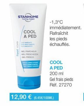 STANHOME Family Expert  Feet core  COOL  A PED  HOFMUDDAT  For  14  GEL FRAICHEUR  GEL FRESCHEZZA  GEL FRESCO  PRA CANLASICS  -1,3°C immédiatement.  Rafraîchit  les pieds échauffés.  COOL A PED  200 m