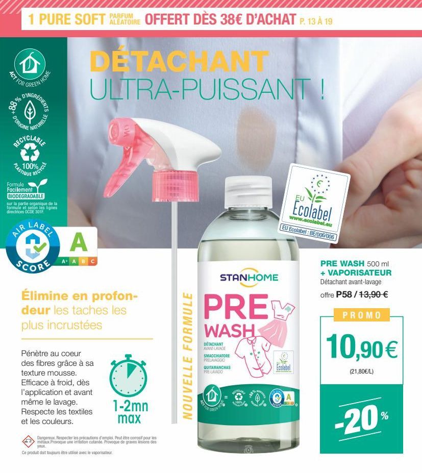 1 PURE SOFT PATOIRE OFFERT DÈS 38€ D'ACHAT P. 13 À 19  PARFUM  D  ACT FOR  REEN HOME  40 % 88  RÉDIENTS  D'ORIGINE  NATURELLE  RECYCLABLE  PLASTIQUE  100%  AIR  RECYCLE  Formule Facilement BIODEGRADAB