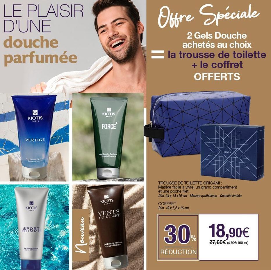 LE PLAISIR D'UNE douche parfumée  9 KIOTIS  PARIS  VERTIGE  Gel Douche Par Corps & Che  KIOTIS  PARIS  SOMME  Cape  Nouveau  KIOTIS  PARIS  FORCE  Gel Douche Parfum Corps & Cheveux  KIOTIS  PARIS  VEN