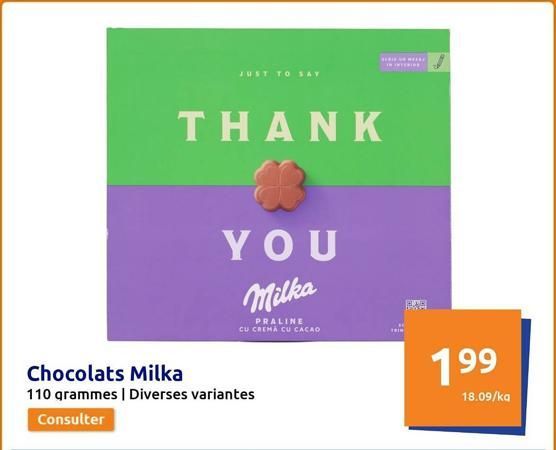 JUST TO SAY  THANK  YOU Milka  PRALINE CU CREMA CU CACAO  Chocolats Milka  110 grammes | Diverses variantes  Consulter  **** IN INTERIE  THIN  199  18.09/ka  