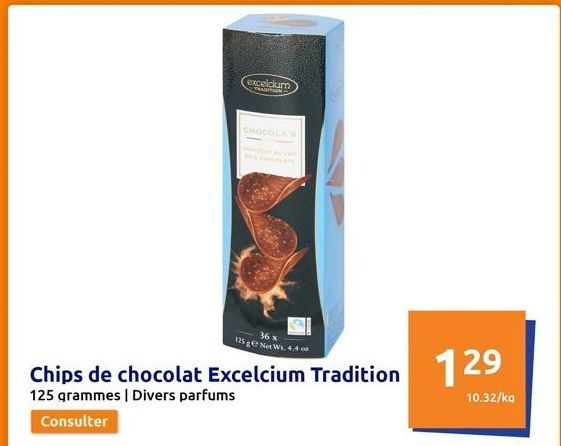 excelcium TRADITION  CHOCOLA'S  125 g Net Wt. 4.4 or  Chips de chocolat Excelcium Tradition 129  10.32/kg  125 grammes | Divers parfums  Consulter  