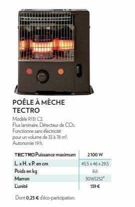 POÊLE À MÈCHE TECTRO  Modèle R131 C2.  Flux laminaire. Détecteur de CO₂. Fonctionne sans électricité pour un volume de 33 à 78 m². Autonomie 19h.  TECTRO Puissance maximum L. x H. x P. en cm  Poids en