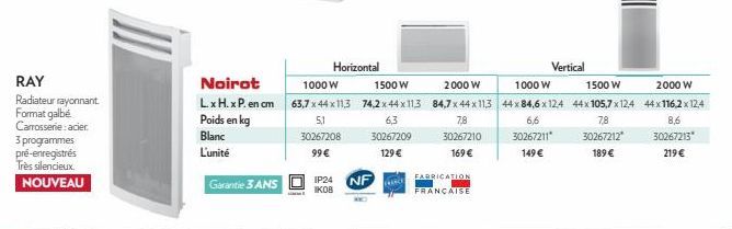 RAY  Radiateur rayonnant. Format galbe Carrosserie: acier 3 programmes pré-enregistrés Très silencieux. NOUVEAU  Noirot  L x H. x P. en cm  Poids en kg  Blanc  L'unité  Garantie 3 ANS  Horizontal  100