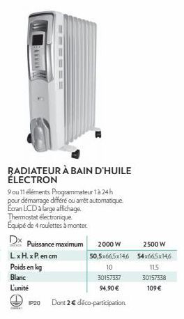 wwwww/  RADIATEUR À BAIN D'HUILE ÉLECTRON  9 ou 11 éléments Programmateur 1 à 24 h pour démarrage différé ou arrêt automatique Ecran LCD à large affichage. Thermostat électronique Équipé de 4 roulette