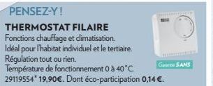 PENSEZ-Y!  THERMOSTAT FILAIRE Fonctions chauffage et climatisation. Idéal pour l'habitat individuel et le tertiaire. Régulation tout ou rien.  Température de fonctionnement 0 à 40°C 29119554* 19,90€. 