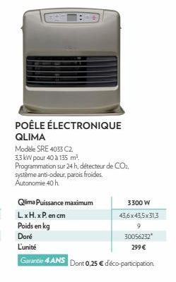 POÊLE ÉLECTRONIQUE QLIMA  Modele SRE 4033 C2  3,3 kW pour 40 à 135 m².  Programmation sur 24 h, détecteur de CO₂, système anti-odeur, parois froides. Autonomie 40 h.  Qlima Puissance maximum  L.x H. x