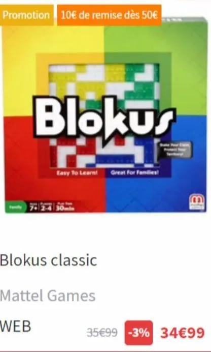 promotion 10€ de remise dès 50€  blokus mt  easy to learn great for families!  blokus classic  mattel games  web  b  35€99 -3% 34€99 