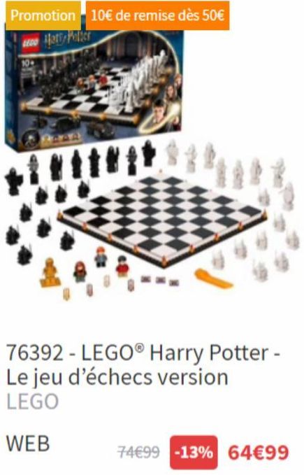 Promotion 10€ de remise dès 50€ Eco Hary Potter  trit  76392 - LEGO® Harry Potter -  Le jeu d'échecs version LEGO  WEB  74€99 -13% 64€99 