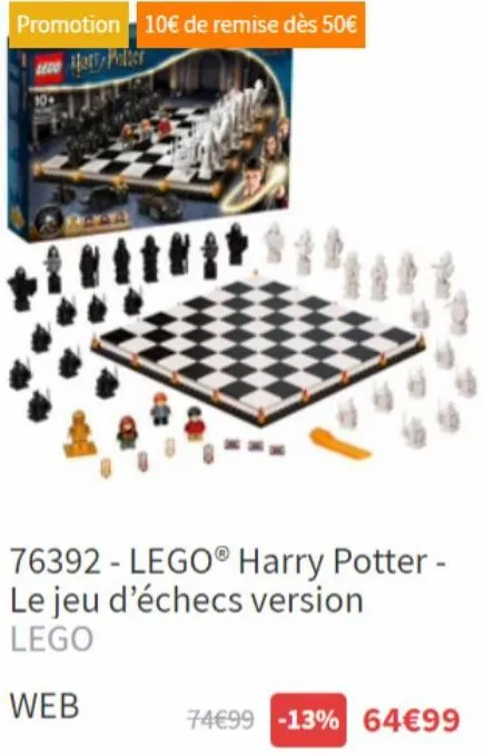 promotion 10€ de remise dès 50€ eco hary potter  trit  76392 - lego® harry potter -  le jeu d'échecs version lego  web  74€99 -13% 64€99 