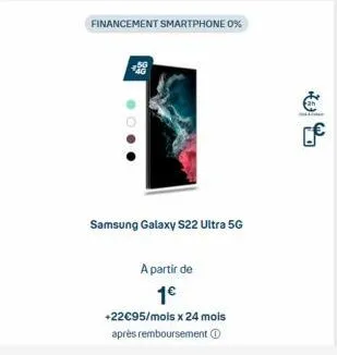 financement smartphone 0%  ●  samsung galaxy s22 ultra 5g  a partir de 1€  +22€95/mols x 24 mois après remboursement  € 