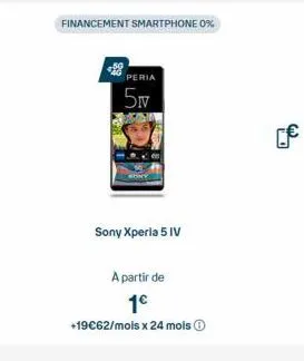 financement smartphone 0%  peria  5v  sony xperia 5 iv  a partir de  1€  +19€62/mois x 24 mois ⓒ  [€ 