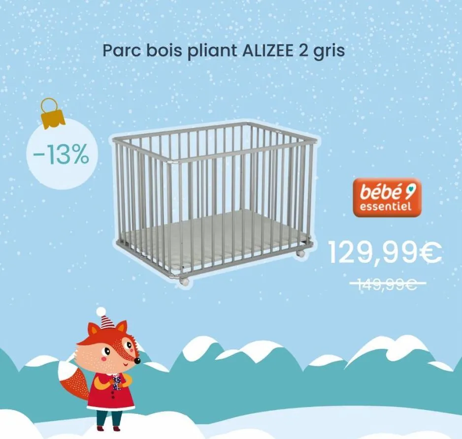 -13%  parc bois pliant alizee 2 gris  •  t  ob  bébé 9  essentiel  129,99€  149,99€  