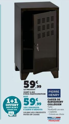 1+1  OFFERT SOIT 59,99 € VERSES SUR  Ste O  59,99  LE PRODUIT DONT 0,48€ D'ECO-PARTICIPATION  SOIT  59,99  LES 2 PRODUITS <CARTE U DÉDUITS 119,90€ LES 2 PRODUITS PAYÉS EN CAISSE  PIERRE  HENRY  CASIER