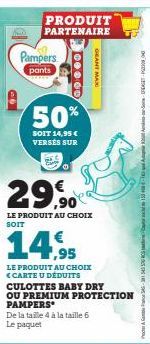 PRODUIT PARTENAIRE  Pampers  pants  50%  SOIT 14,95€ VERSÉS SUR  29,90  LE PRODUIT AU CHOIX SOIT  14,95  LE PRODUIT AU CHOIX <CARTE U DÉDUITS CULOTTES BABY DRY OU PREMIUM PROTECTION PAMPERS De la tail